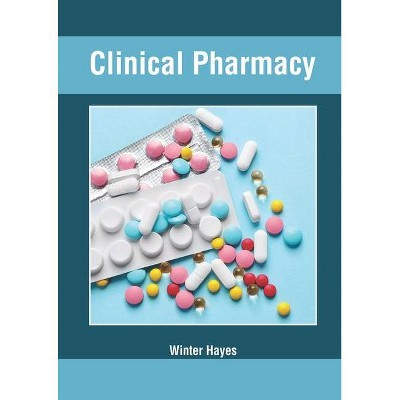 Clinical Pharmacy - by  Winter Hayes (Hardcover)