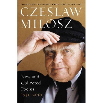 New and Collected Poems 1931-2001 - by  Czeslaw Milosz (Paperback)