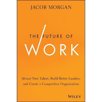 The Future of Work - by  Jacob Morgan (Hardcover)