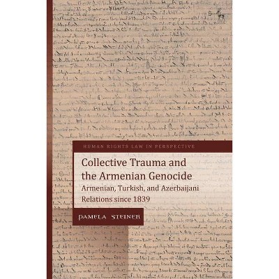 Collective Trauma and the Armenian Genocide - (Human Rights Law in Perspective) by  Pamela Steiner (Hardcover)