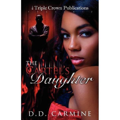 The Cartel's Daughter - by  D D Carmine (Paperback)