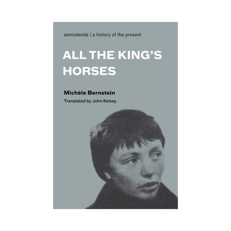 All the King's Horses - (Semiotext(e) / Native Agents) by  Michele Bernstein (Paperback), 1 of 2