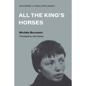 All the King's Horses - (Semiotext(e) / Native Agents) by  Michele Bernstein (Paperback)