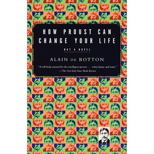 How Proust Can Change Your Life - (Vintage International) by  Alain de Botton (Paperback) - 1 of 1