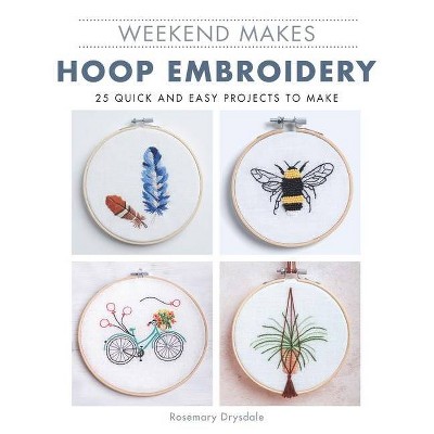 Weekend Makes: Hoop Embroidery - by  Rosemary Drysdale (Paperback)