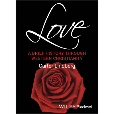 Love - (Wiley Blackwell Brief Histories of Religion) by  Carter Lindberg (Paperback)
