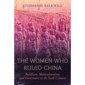 The Women Who Ruled China - by  Stephanie Balkwill (Paperback) - 1 of 1