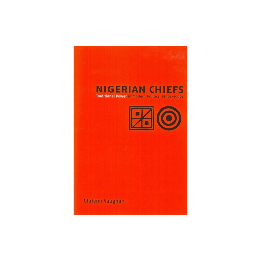 Nigerian Chiefs - (Rochester Studies in African History and the Diaspora) by Olufemi Vaughan (Paperback)