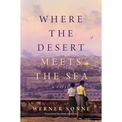  Where the Desert Meets the Sea - by  Werner Sonne (Paperback) 