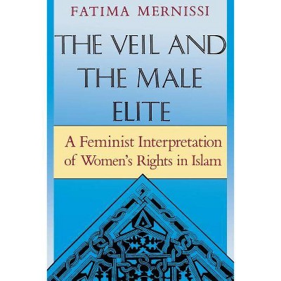 The Veil and the Male Elite - by  Fatima Mernissi (Paperback)