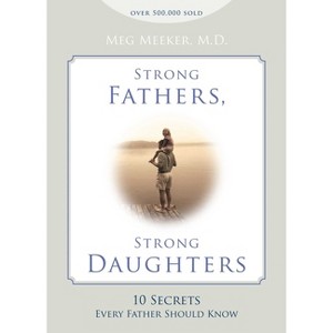 Strong Fathers, Strong Daughters - by Meg Meeker - 1 of 1