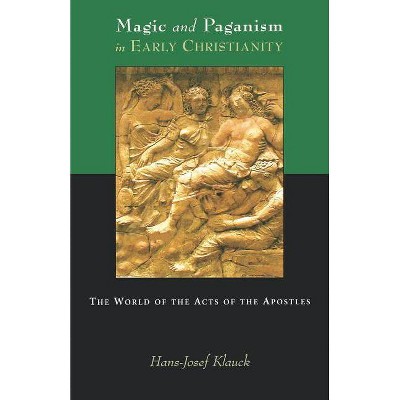 Magic and Paganism in Early Christianity - by  Hans Josef Klauck (Paperback)
