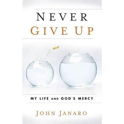  Never Give Up - by  John Janaro (Paperback) 