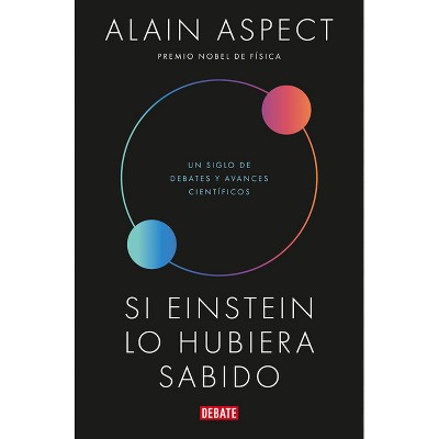 Si Einstein Lo Hubiera Sabido / If Einstein Had Known - by  Alain Aspect (Hardcover)
