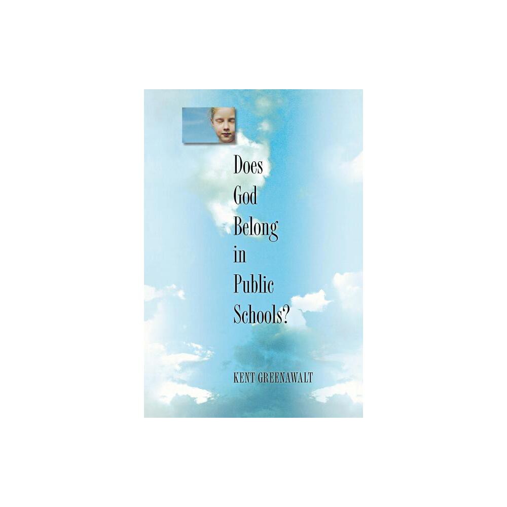 Does God Belong in Public Schools? - Annotated by Kent Greenawalt (Paperback)