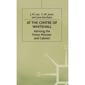 At the Centre of Whitehall - by  J Lee & G Jones & J Burnham (Hardcover) - 1 of 1