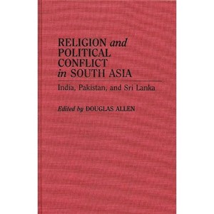 Religion and Political Conflict in South Asia - (Contributions to the Study of Religion) Annotated by  Douglas Allen (Hardcover) - 1 of 1