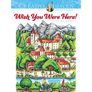 Creative Haven Wish You Were Here! Coloring Book - (Adult Coloring Books: World & Travel) by  Teresa Goodridge (Paperback) - 1 of 1