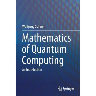 Mathematics of Quantum Computing - by  Wolfgang Scherer (Paperback)