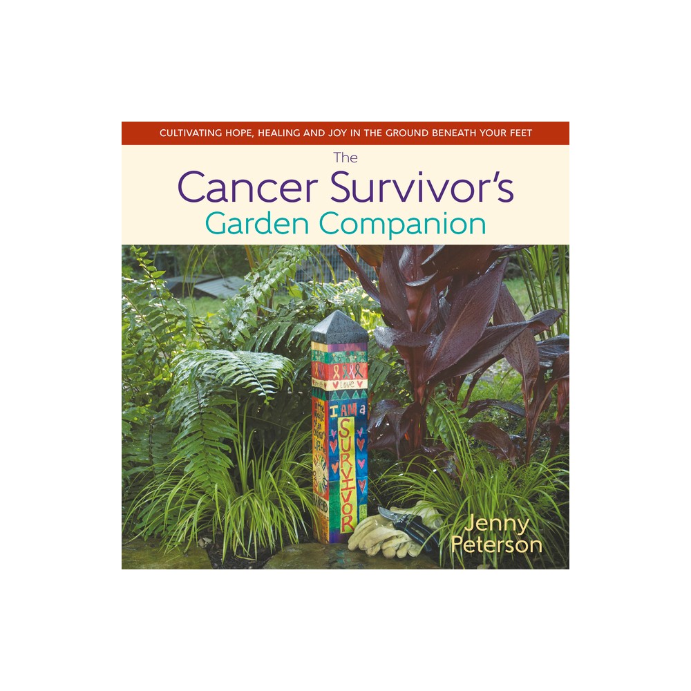 The Cancer Survivors Garden Companion - by Peterson Jenny (Hardcover)