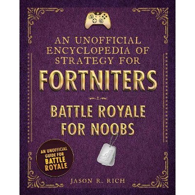 An Unofficial Encyclopedia of Strategy for Fortniters - (Encyclopedias for Fortniters) by  Jason R Rich (Hardcover)