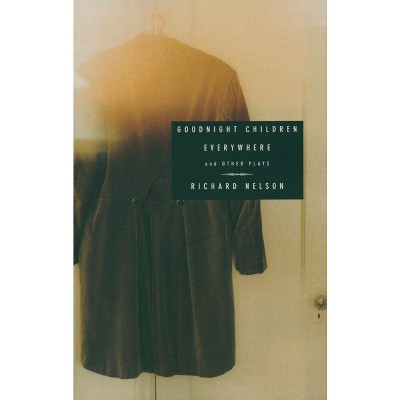 Goodnight Children Everywhere and Other Plays - by  Richard Nelson (Paperback)
