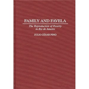 Family and Favela - (Contributions in Latin American Studies) by  Julio Pino (Hardcover) - 1 of 1