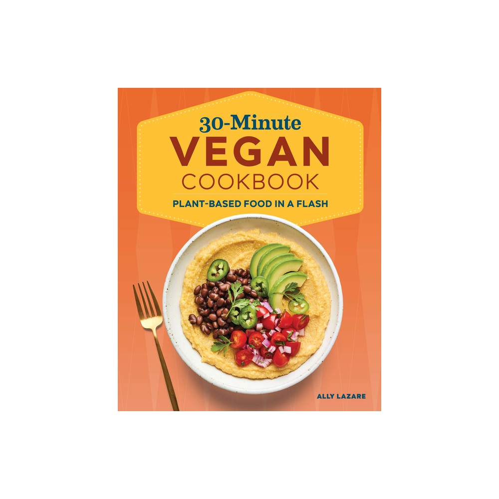 30-Minute Vegan Cookbook - by Ally Lazare (Paperback)