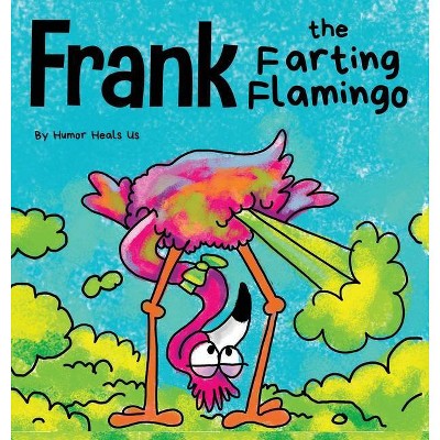 Frank the Farting Flamingo - (Farting Adventures) by  Humor Heals Us (Hardcover)