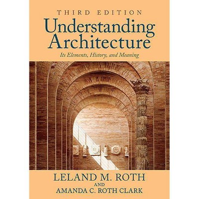 Understanding Architecture - 3rd Edition by  Leland M Roth & Amanda C Roth Clark (Paperback)