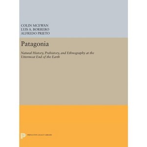 Patagonia - (Princeton Legacy Library) by Colin McEwan & Luis A Borrero & Alfredo Prieto - 1 of 1