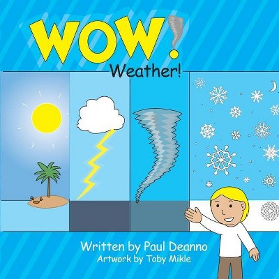 WOW! Weather! - by  Paul Deanno (Paperback)