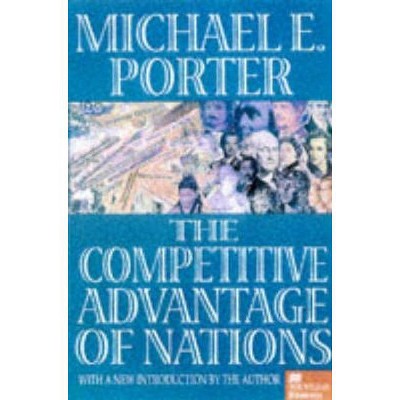 The Competitive Advantage of Nations - by  Michael E Porter (Hardcover)