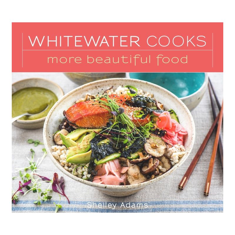 Whitewater Cooks More Beautiful Food - by  Shelley Adams (Paperback), 1 of 2
