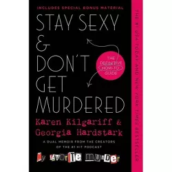 Stay Sexy & Don't Get Murdered - by Karen Kilgariff & Georgia Hardstark (Paperback)