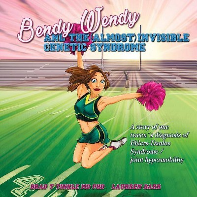 Bendy Wendy and the (Almost) Invisible Genetic Syndrome - by  Brad T Tinkle & Laurren Darr (Paperback)