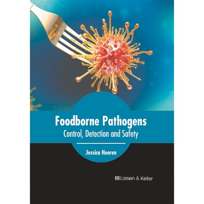 Foodborne Pathogens: Control, Detection and Safety - by  Jessica Heeren (Hardcover)