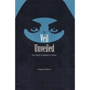 The Veil Unveiled - by  Faegheh Shirazi (Paperback) - 1 of 1