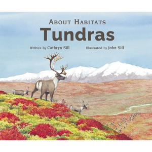 About Habitats: Tundras - by  Cathryn Sill (Paperback) - 1 of 1