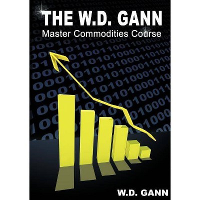 The W. D. Gann Master Commodity Course - by  W D Gann (Paperback)