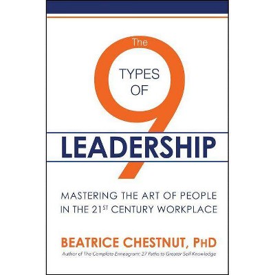 The 9 Types of Leadership - by  Beatrice Chestnut (Paperback)