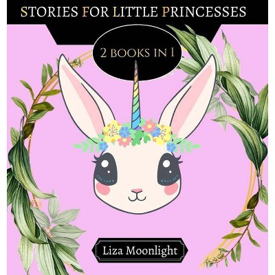 Stories for Little Princesses - by  Liza Moonlight (Hardcover)