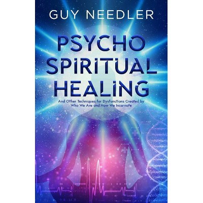 Psycho-Spiritual Healing - by  Guy Needler (Paperback)