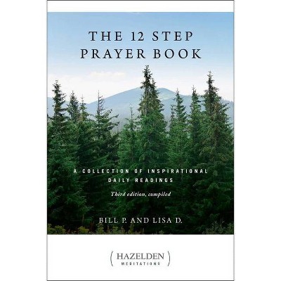 The 12 Step Prayer Book - (Hazelden Meditations) by  Bill P & Lisa D (Paperback)