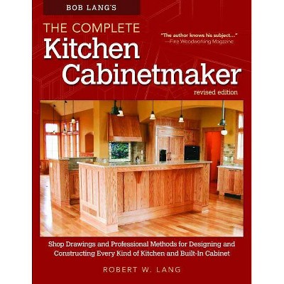 Bob Lang's the Complete Kitchen Cabinetmaker, Revised Edition - 2nd Edition by  Robert W Lang (Paperback)