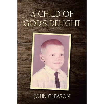 A Child of God's Delight - by  John Gleason (Paperback)