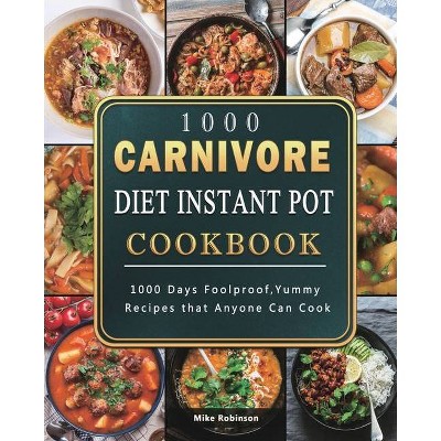 1000 Carnivore Diet Instant Pot Cookbook - by  Mike Robinson (Paperback)