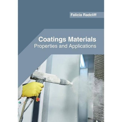 Coatings Materials: Properties and Applications - by  Falicia Radcliff (Hardcover)