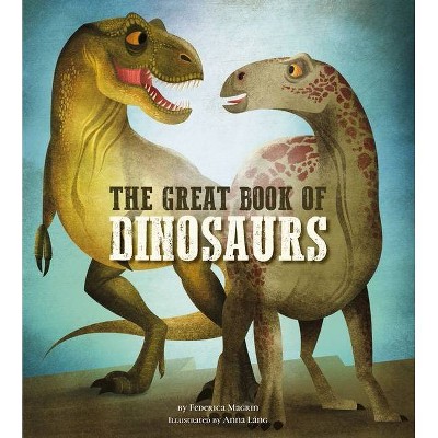 The Great Book of Dinosaurs, 1 - (Great Book Of...) by  Federica Magrin (Hardcover)