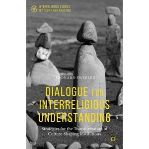 Dialogue for Interreligious Understanding - (Interreligious Studies in Theory and Practice) by  Leonard Swidler (Paperback) - 1 of 1